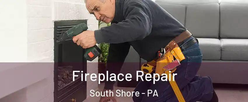 Fireplace Repair South Shore - PA
