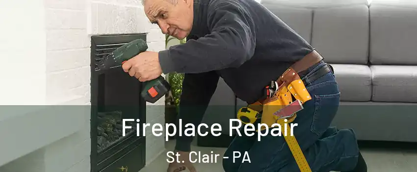 Fireplace Repair St. Clair - PA