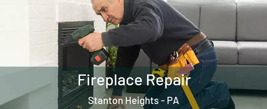 Fireplace Repair Stanton Heights - PA