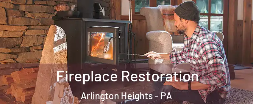 Fireplace Restoration Arlington Heights - PA
