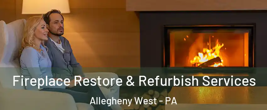 Fireplace Restore & Refurbish Services Allegheny West - PA