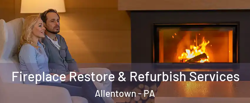 Fireplace Restore & Refurbish Services Allentown - PA