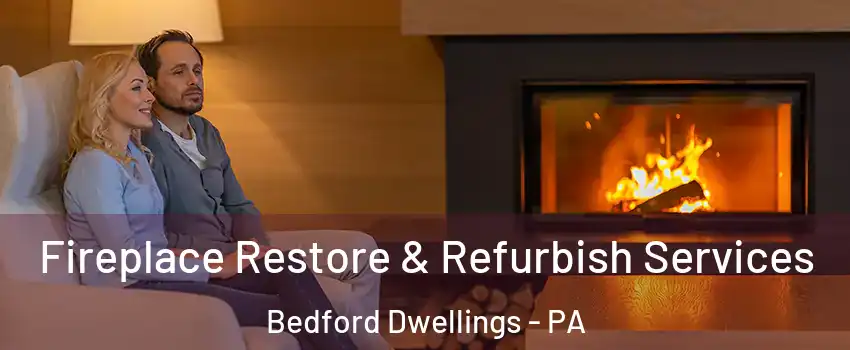 Fireplace Restore & Refurbish Services Bedford Dwellings - PA
