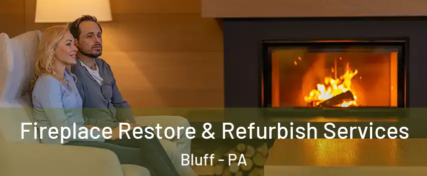 Fireplace Restore & Refurbish Services Bluff - PA