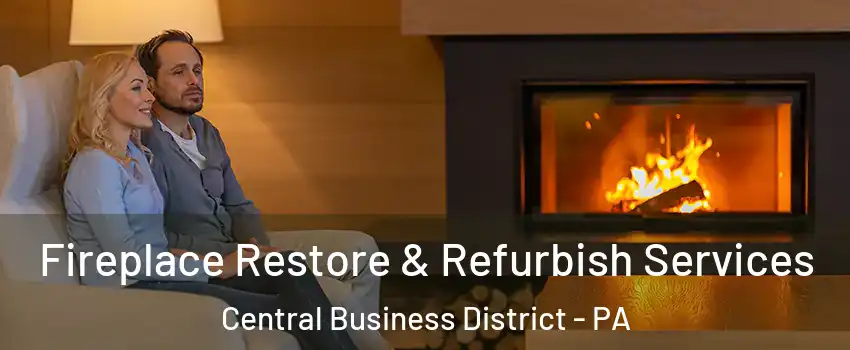 Fireplace Restore & Refurbish Services Central Business District - PA