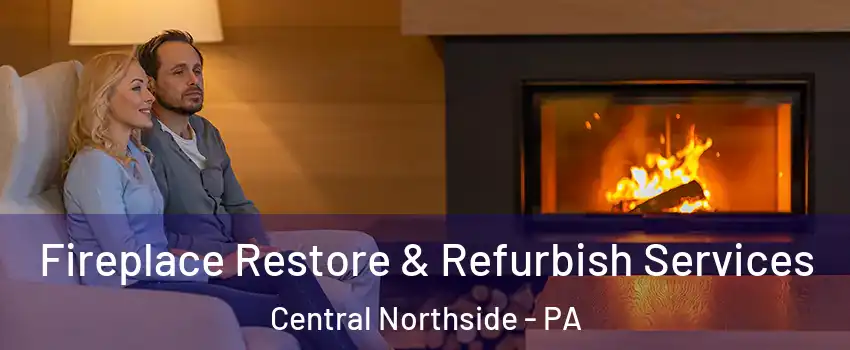Fireplace Restore & Refurbish Services Central Northside - PA