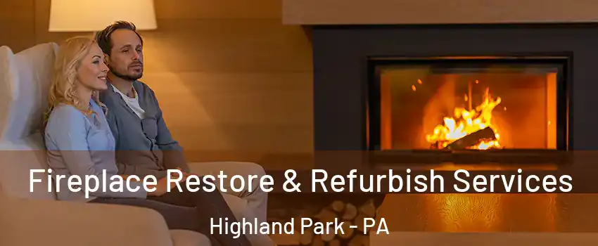Fireplace Restore & Refurbish Services Highland Park - PA