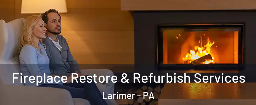 Fireplace Restore & Refurbish Services Larimer - PA