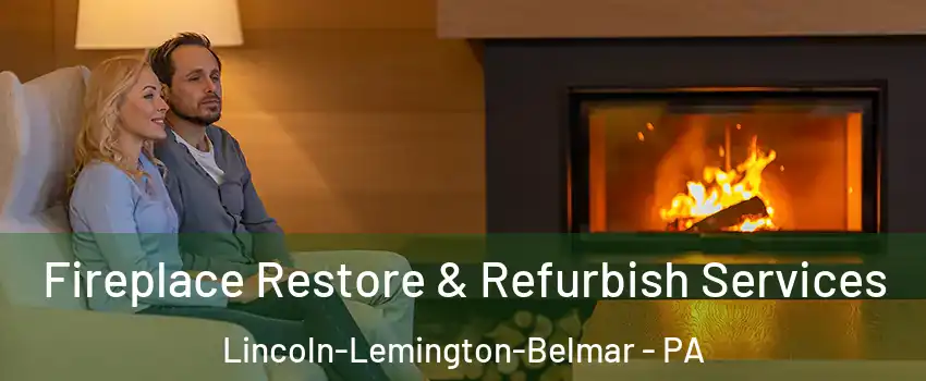 Fireplace Restore & Refurbish Services Lincoln-Lemington-Belmar - PA