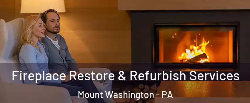 Fireplace Restore & Refurbish Services Mount Washington - PA