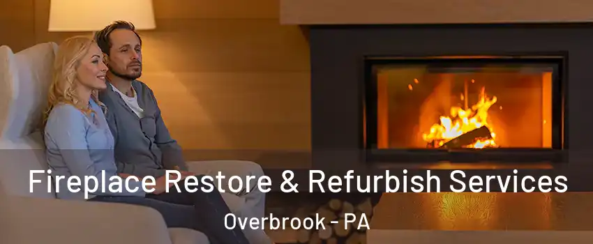 Fireplace Restore & Refurbish Services Overbrook - PA