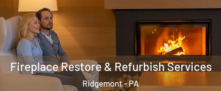 Fireplace Restore & Refurbish Services Ridgemont - PA