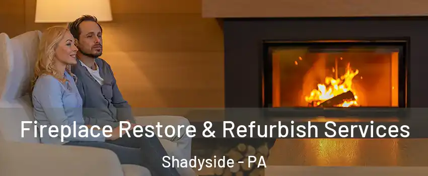 Fireplace Restore & Refurbish Services Shadyside - PA