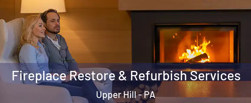 Fireplace Restore & Refurbish Services Upper Hill - PA