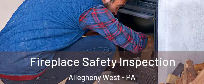 Fireplace Safety Inspection Allegheny West - PA