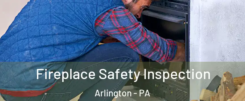 Fireplace Safety Inspection Arlington - PA