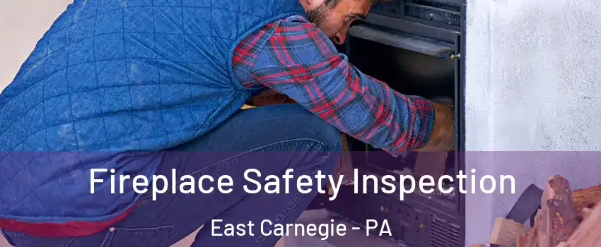 Fireplace Safety Inspection East Carnegie - PA