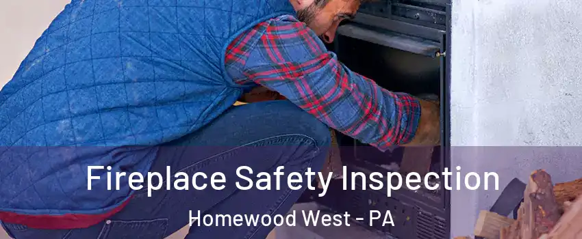 Fireplace Safety Inspection Homewood West - PA