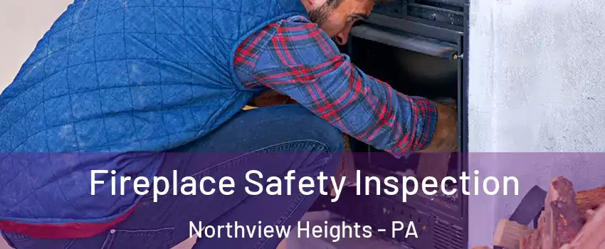 Fireplace Safety Inspection Northview Heights - PA