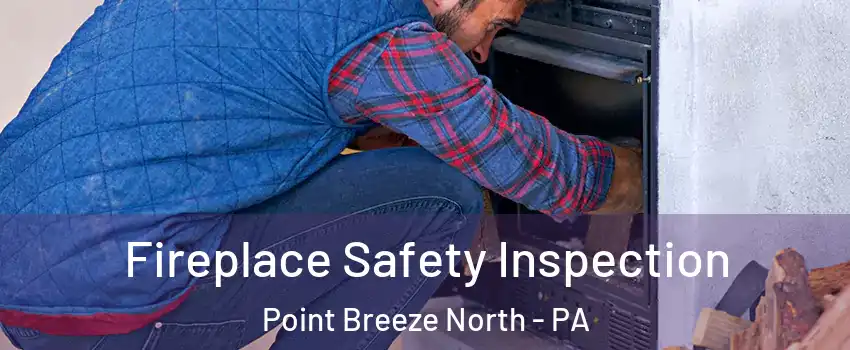 Fireplace Safety Inspection Point Breeze North - PA