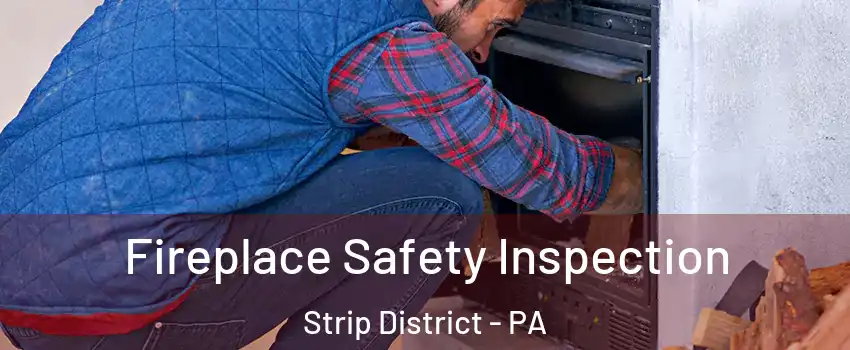 Fireplace Safety Inspection Strip District - PA