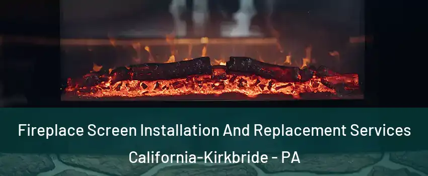 Fireplace Screen Installation And Replacement Services California-Kirkbride - PA