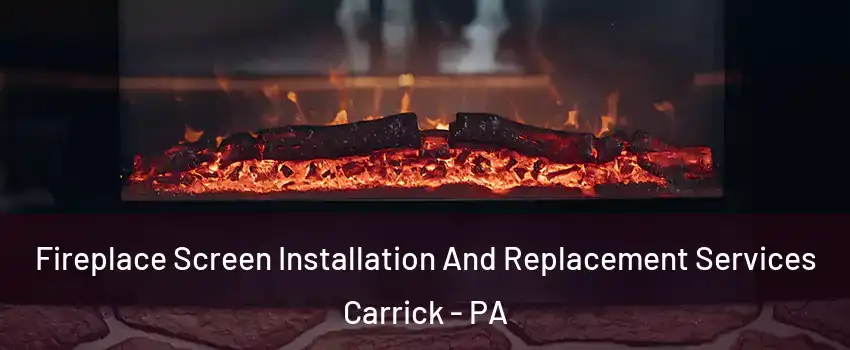 Fireplace Screen Installation And Replacement Services Carrick - PA