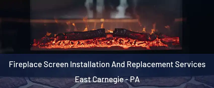 Fireplace Screen Installation And Replacement Services East Carnegie - PA