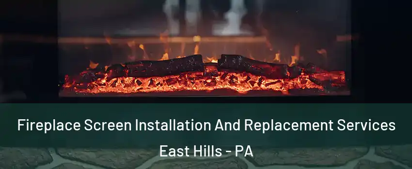 Fireplace Screen Installation And Replacement Services East Hills - PA