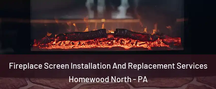 Fireplace Screen Installation And Replacement Services Homewood North - PA
