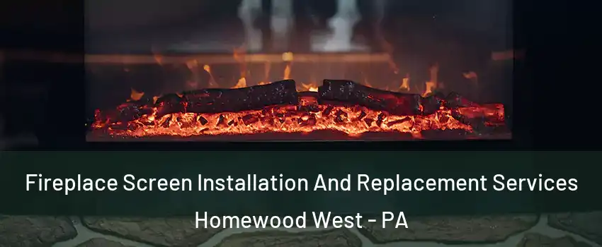 Fireplace Screen Installation And Replacement Services Homewood West - PA