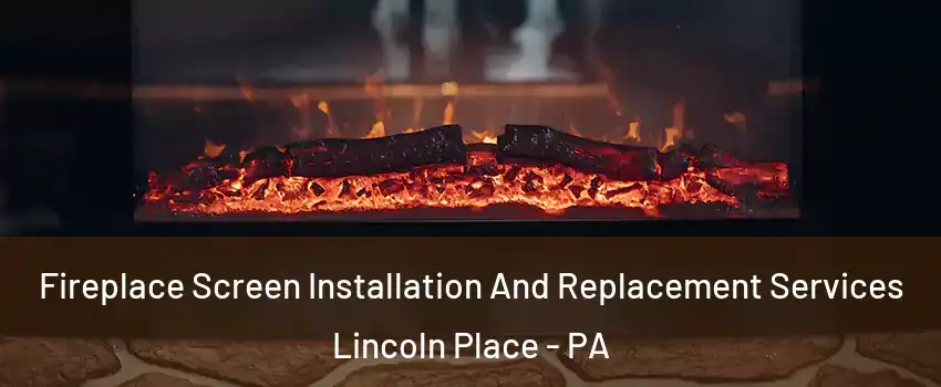 Fireplace Screen Installation And Replacement Services Lincoln Place - PA
