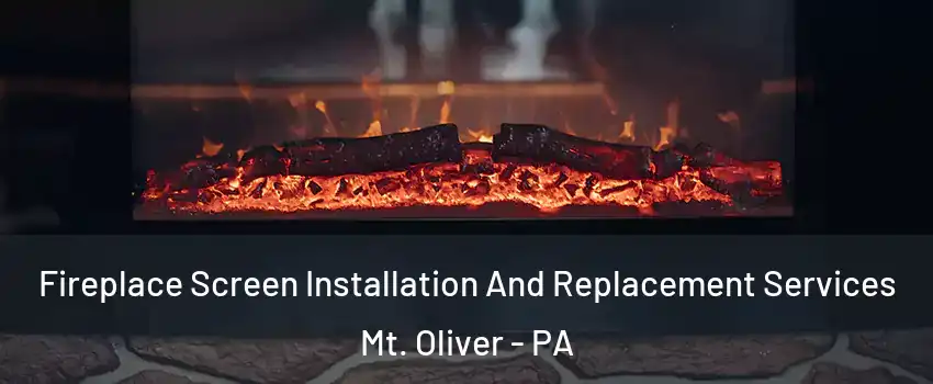 Fireplace Screen Installation And Replacement Services Mt. Oliver - PA