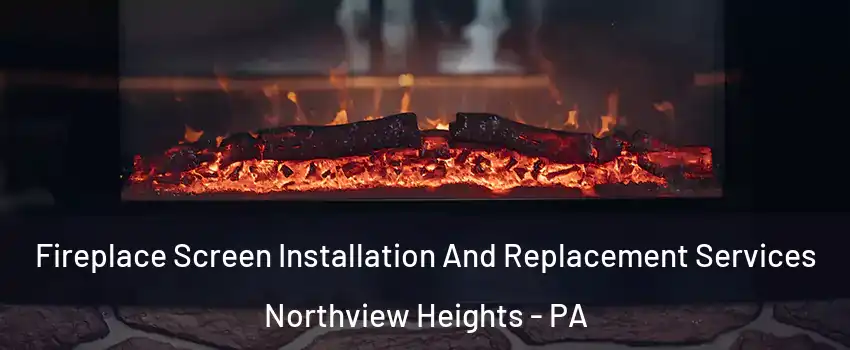 Fireplace Screen Installation And Replacement Services Northview Heights - PA