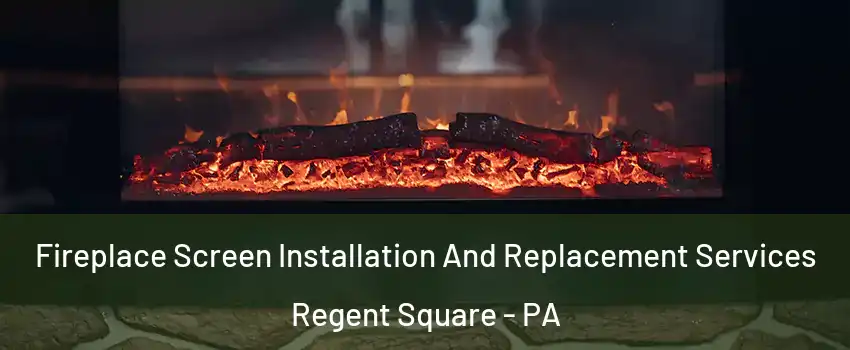 Fireplace Screen Installation And Replacement Services Regent Square - PA