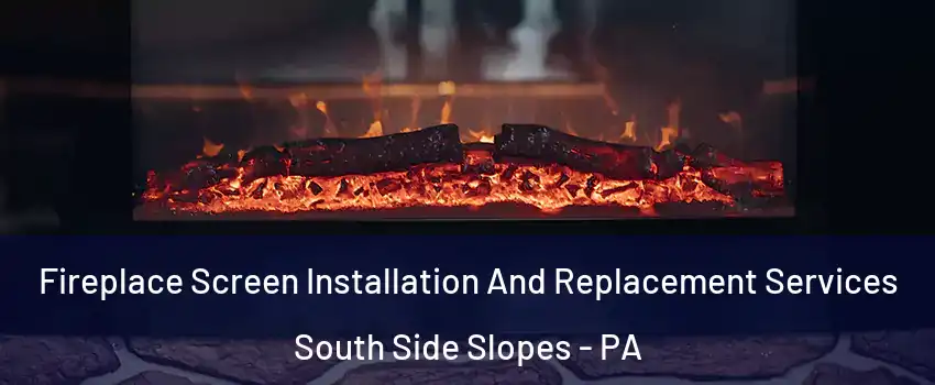 Fireplace Screen Installation And Replacement Services South Side Slopes - PA