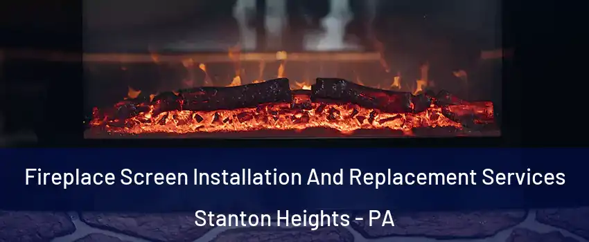 Fireplace Screen Installation And Replacement Services Stanton Heights - PA