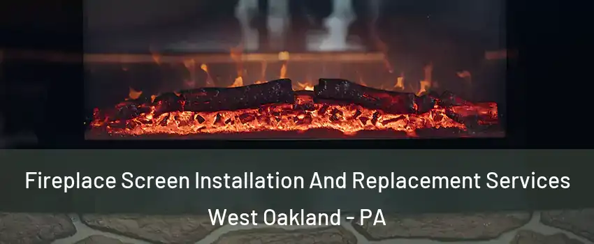 Fireplace Screen Installation And Replacement Services West Oakland - PA