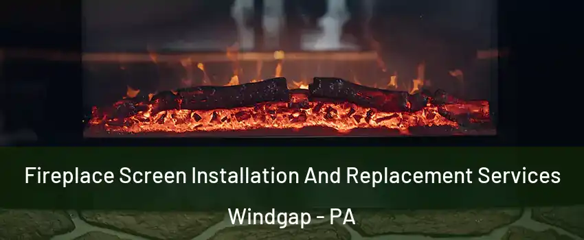 Fireplace Screen Installation And Replacement Services Windgap - PA