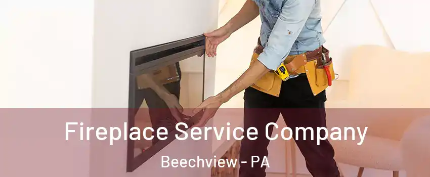 Fireplace Service Company Beechview - PA