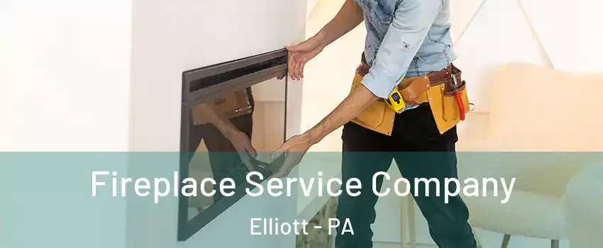 Fireplace Service Company Elliott - PA