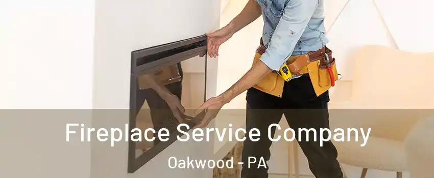 Fireplace Service Company Oakwood - PA