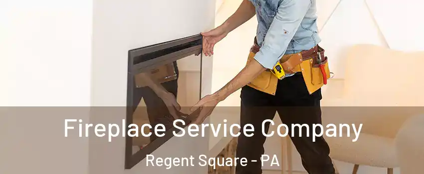 Fireplace Service Company Regent Square - PA