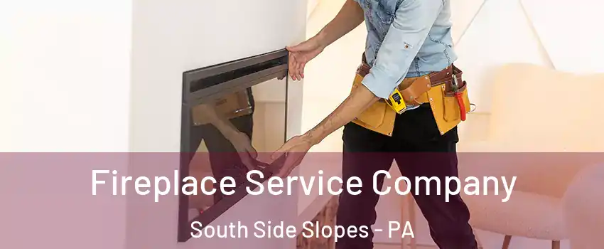 Fireplace Service Company South Side Slopes - PA