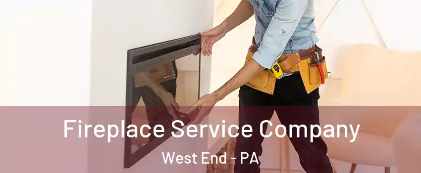 Fireplace Service Company West End - PA