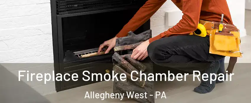 Fireplace Smoke Chamber Repair Allegheny West - PA
