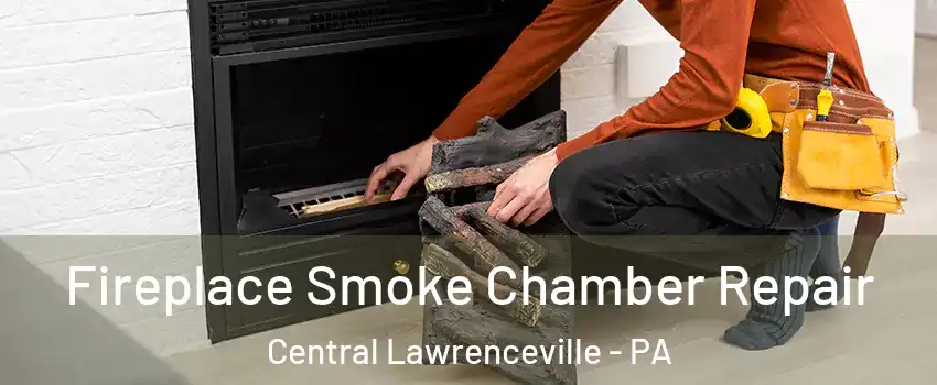 Fireplace Smoke Chamber Repair Central Lawrenceville - PA