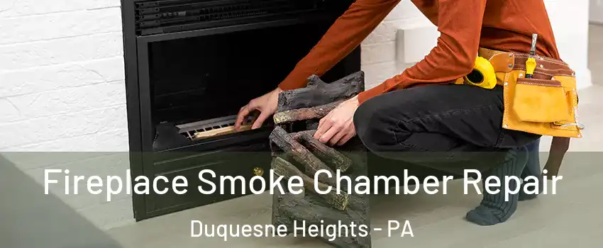 Fireplace Smoke Chamber Repair Duquesne Heights - PA