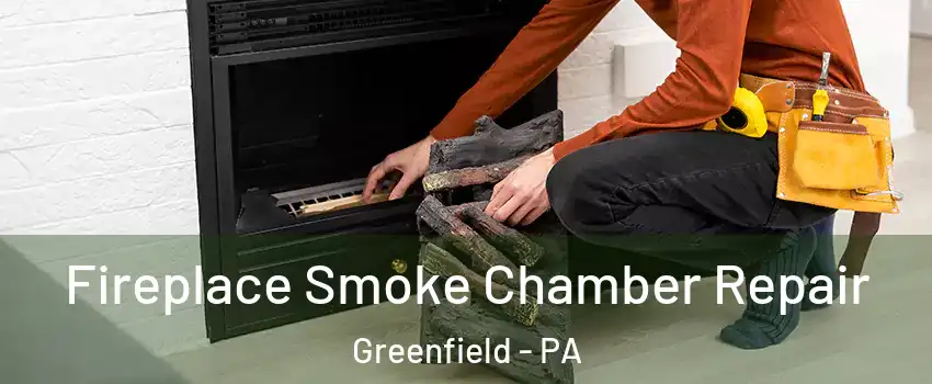 Fireplace Smoke Chamber Repair Greenfield - PA