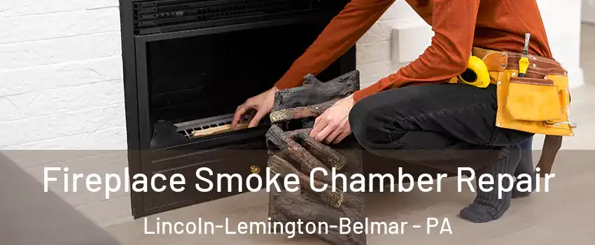 Fireplace Smoke Chamber Repair Lincoln-Lemington-Belmar - PA
